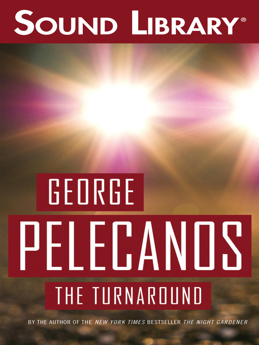 Title details for The Turnaround by George P. Pelecanos - Available